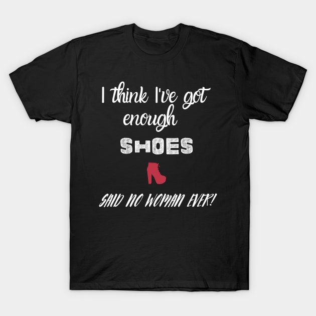 I think I've got enough shoes T-Shirt by Fredonfire